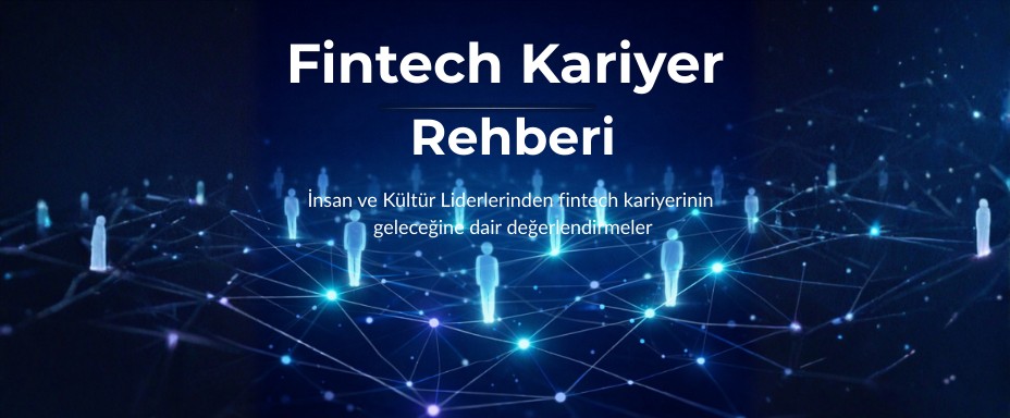 Fintech Kariyer Rehberi: Lider Perspektifleri