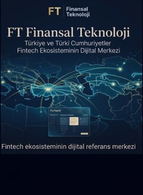 FT Finansal Teknoloji | Türkiye ve Türki Cumhuriyetler Fintech Ekosisteminin Dijital Referans Noktası