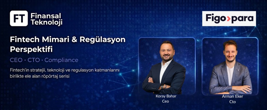 Fintech Mimari ve Regülasyon Perspektifi: Figopara’da Strateji ve Teknoloji Yaklaşımı