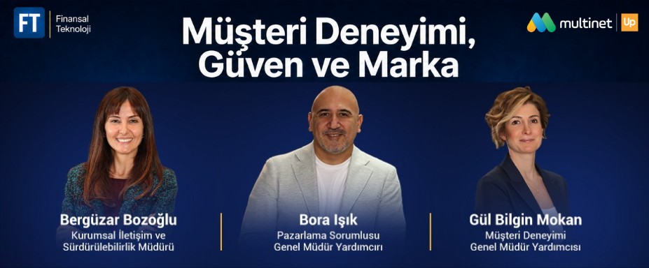 Multinet Up Perspektifiyle: Fintech’te Müşteri Deneyimi, Güven ve Marka Nasıl Tek Yapıya Dönüşüyor?