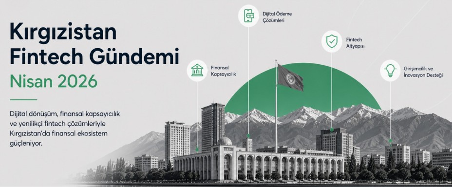 Kırgızistan Fintech Gündemi: Nisan 2026