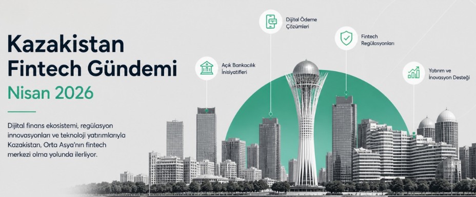Kazakistan Fintech Gündemi: Nisan 2026