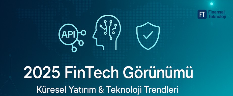 2025 FinTech Görünümü: Küresel Trendler ve Yeni Dalga